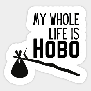 WHOLE LIFE IS HOBO Sticker